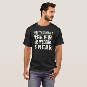 Camiseta Compre um chope para este homem, seu casamento est