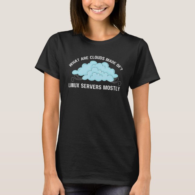 Camiseta Computer What are Clouds Made of Linux Servers (Frente)