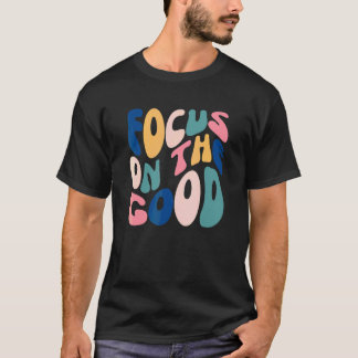 Camiseta Concentre-se no Bom Mental Inspirador Positivo
