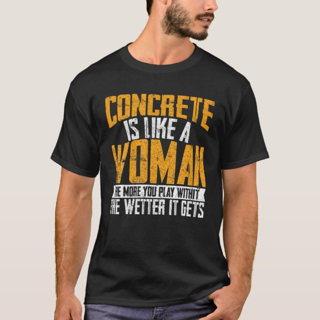 Camiseta Concrete Is Like A Woman Wetter Cement Mixer Finis (Frente)