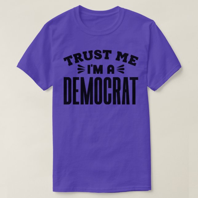 Camiseta Confie em mim como um democrata 1 (Frente do Design)