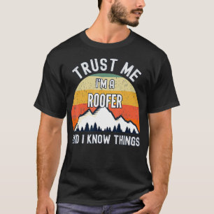 Camiseta Confie em mim como um Roofer e eu sei coisas