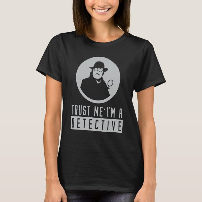 Camiseta Confie em mim, detetive dizendo investigador de es (Frente)