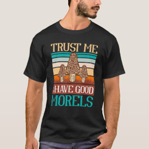 Camiseta Confie Em Mim Eu Tenho Um Bom Morel Cogumelos Caça