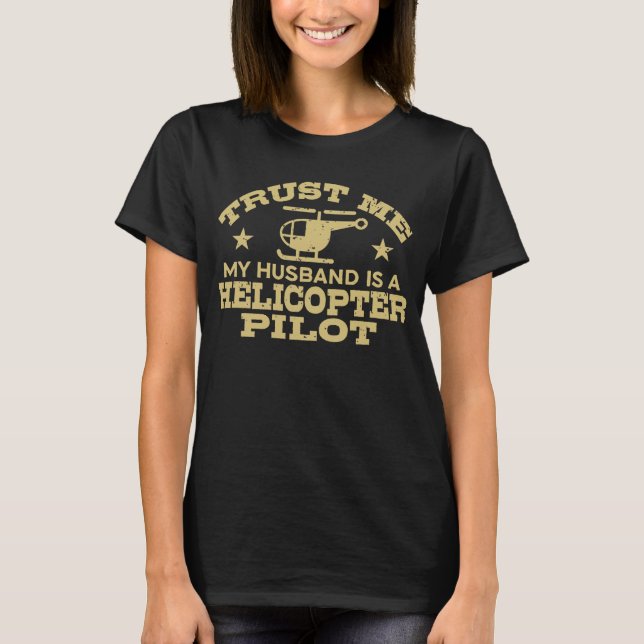 Camiseta Confie Em Mim Meu Marido É Um Piloto De Helicópter (Frente)