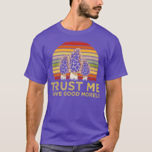 Camiseta Confie Em Mim Que Tenho Um Bom Morel Mushroom
