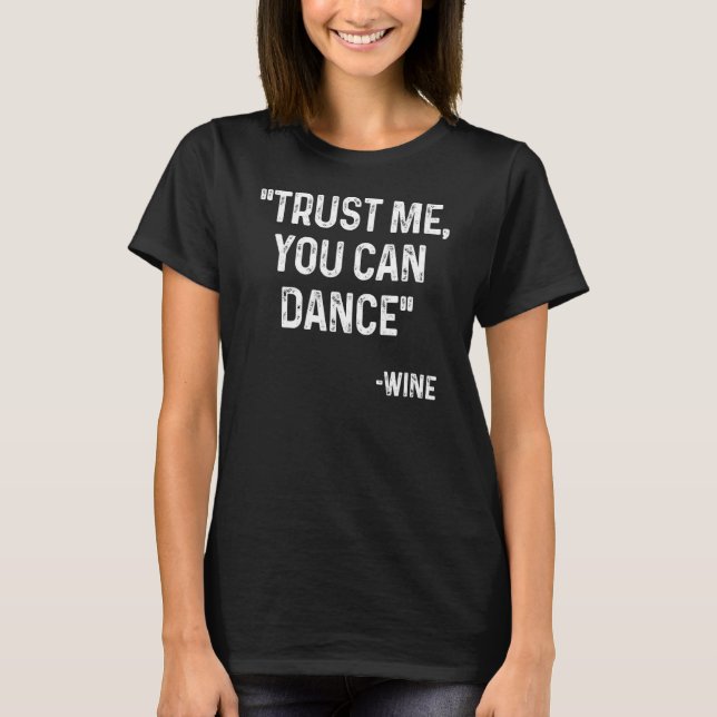 Camiseta Confie Em Mim Que Você Pode Dançar Design (Frente)