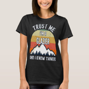 Camiseta Confie em mim, sou um Glazier e sei de coisas