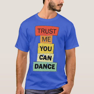 Camiseta Confie em mim, você pode dançar uma citação engraç