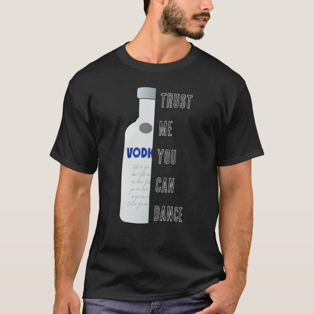 Camiseta Confie em mim, você pode dançar - Vodka engraçado (Frente)
