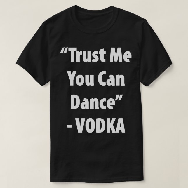 Camiseta Confie Em Mim Você Pode Dançar - Vodka Hilarious T (Frente do Design)