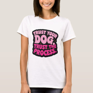 Camiseta Confie no seu cachorro, confie no processo