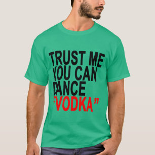 Camiseta Confie que eu você pode dançar a vodca