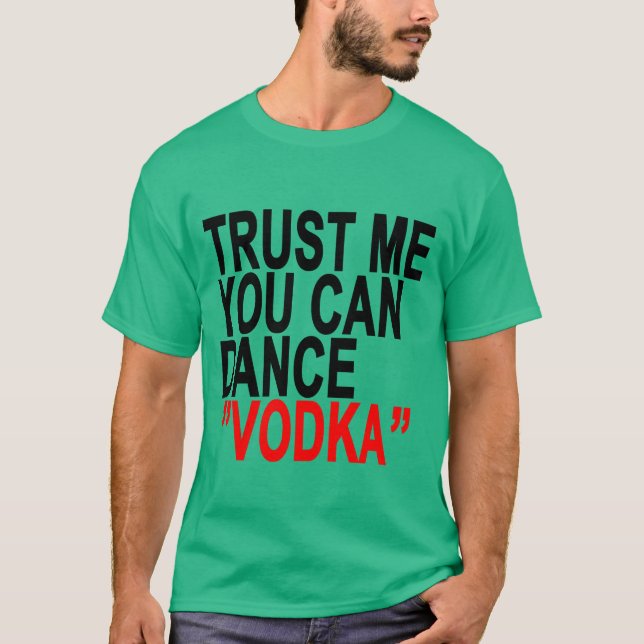Camiseta Confie que eu você pode dançar a vodca (Frente)
