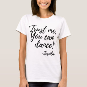 Camiseta Confie que mim que você pode dançar! - Tequila