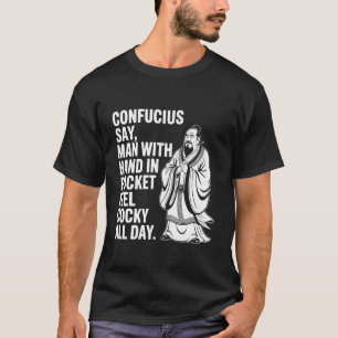 Camiseta Confúcio Diz Homem com Mão no Bolso Sente-se Arrog