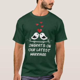Camiseta Congrats on Your Latest Marriage Wedding Sarcastic