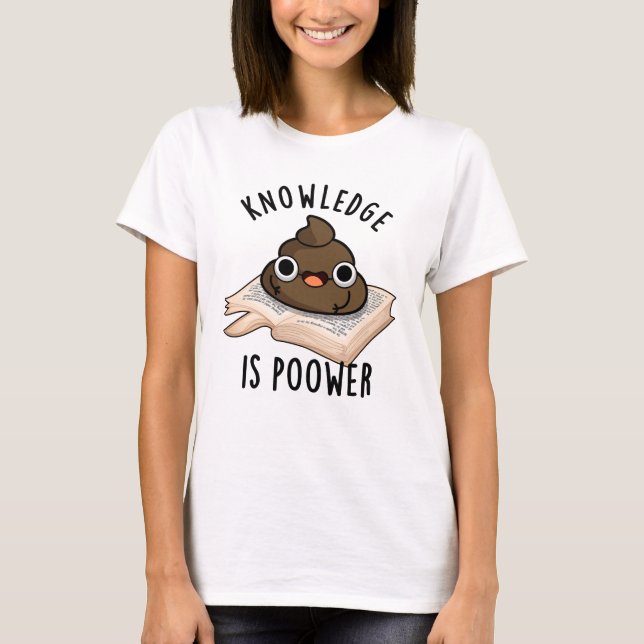 Camiseta Conhecimento É Poower Funny Poop Pun (Frente)