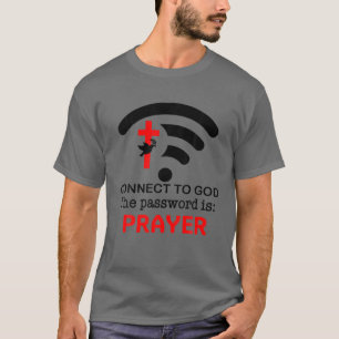 Camiseta Connect To God The Password Is Prayer Faith Belief