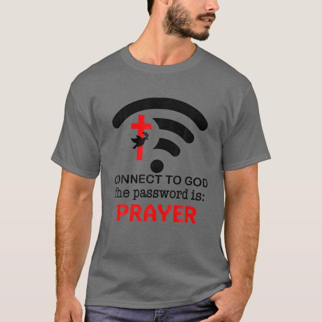 Camiseta Connect To God The Password Is Prayer Faith Belief (Frente)