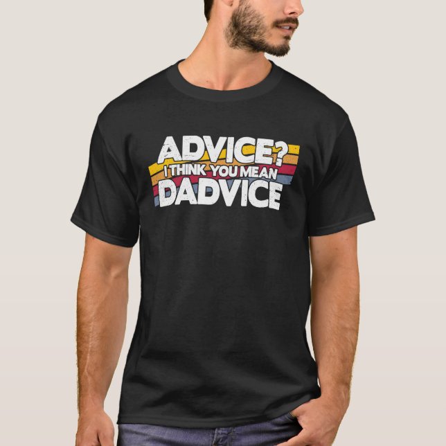 Camiseta Conselhos de Pai Acho que você quer dizer Dadvice  (Frente)