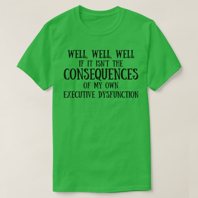 Camiseta Consequências Da Minha Própria Disfunção Executiva (Frente do Design)
