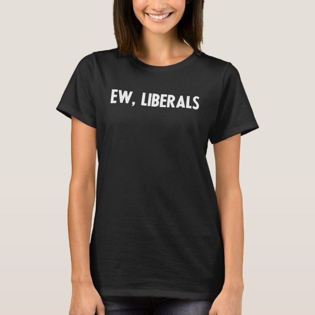 Camiseta Conservador pró-republicano Ew Liberais Anti-Libe (Frente)