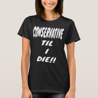 Camiseta CONSERVATIVE TIL I DIE  Gear  Political Right Wing