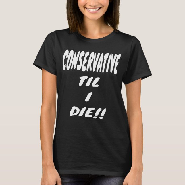 Camiseta CONSERVATIVE TIL I DIE  Gear  Political Right Wing (Frente)