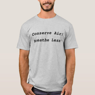 Camiseta Conserve o ar! , Respire menos!