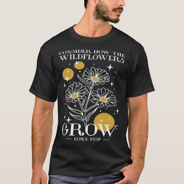 Camiseta Consider How The Wildflowers Grow Luke 1227 Wildfl (Frente)
