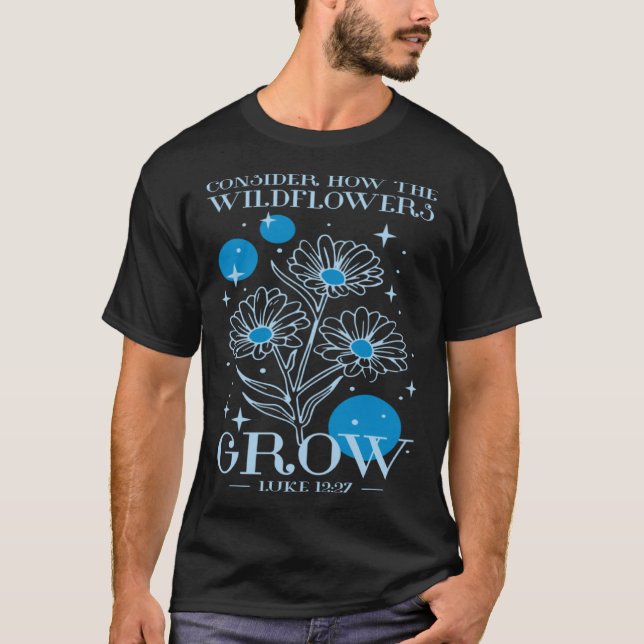 Camiseta Consider How The Wildflowers Grow Luke 1227 Wildfl (Frente)