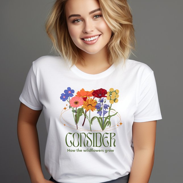 Camiseta Considere como as flores selvagens crescem (Criador carregado)