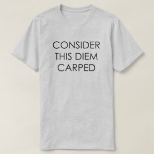 CAMISETA CONSIDERE ESTE DIEM CARPED APREENDEM O DIA