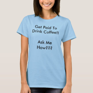 Camiseta Consiga pago beber o café!! Pergunte-me como???