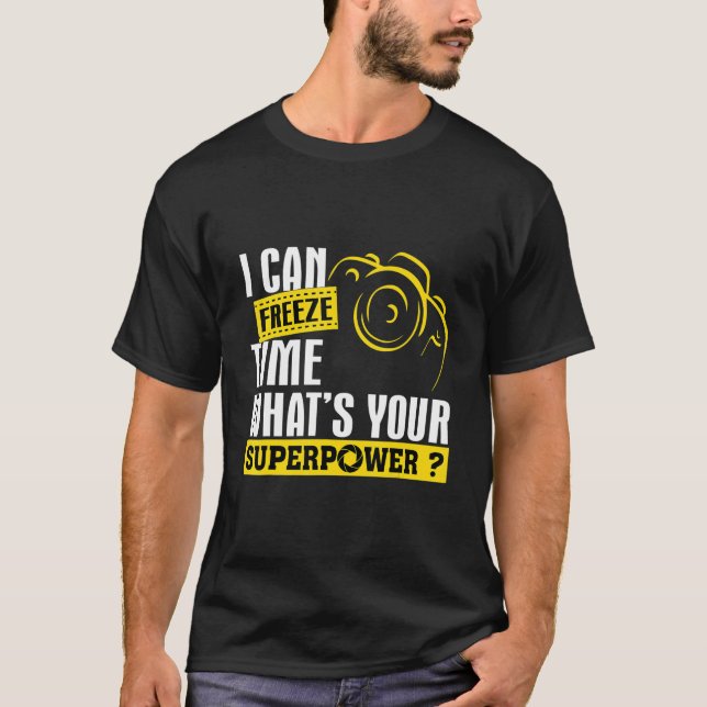 Camiseta Consigo Congelar O Poder Do Tempo Para O Fotógrafo (Frente)