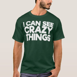 Camiseta Consigo Ver Coisas Loucas