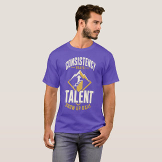 Camiseta Consistency Beats Raw Talent | Dar Premiu