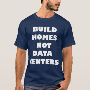 Camiseta Construa Casas Não Centros de Dados Tome uma Posiç