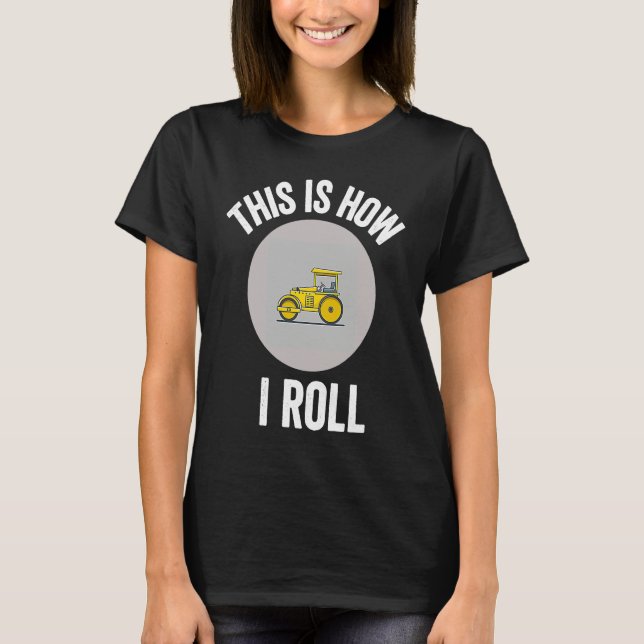 Camiseta Construction Asphalt Roller This Is How I Roll Wor (Frente)