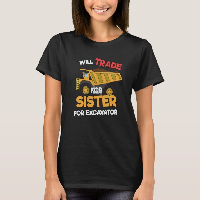 Camiseta Construction Vehicles Will Trade Sister For Excava (Frente)
