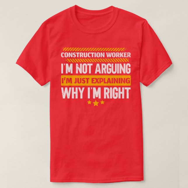 Camiseta Construction Worker Im Just Eplaining Why Im Right (Frente do Design)