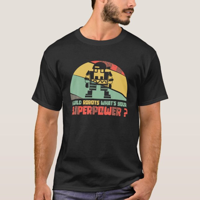 Camiseta Construí robôs Qual é a sua super potência Robótic (Frente)