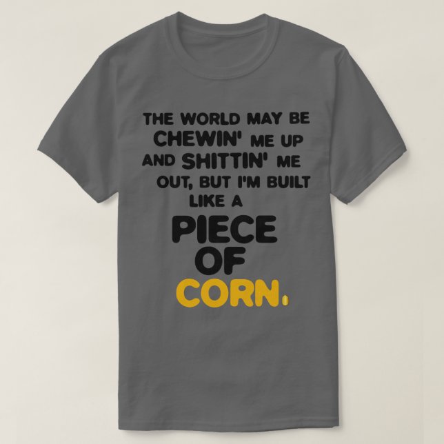 Camiseta Construído como um pedaço de milho 1 (Frente do Design)