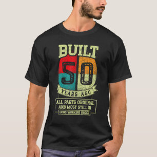 Camiseta Construído há 50 anos, todas as peças originais do