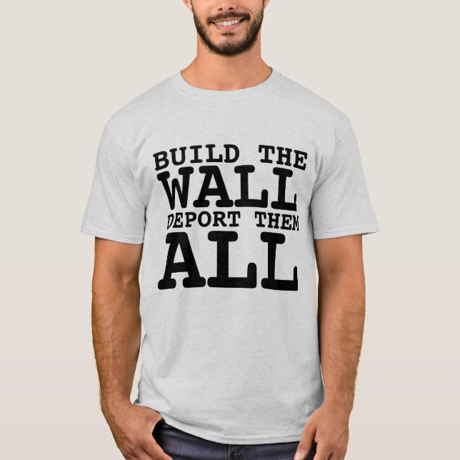 CAMISETA CONSTRUIR A PAREDE, DEPORTAR TUDO, CAMISAS-TRUMP (Frente)