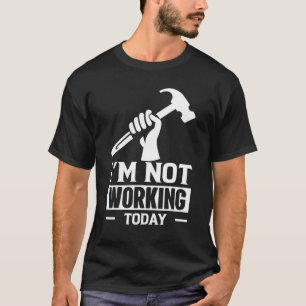 Camiseta Construtor De Carpinteiros Dizendo Que Não Estou T
