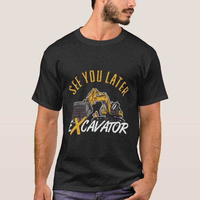 Camiseta Consulte Você Mais Tarde Driver Do Excavator (Frente)