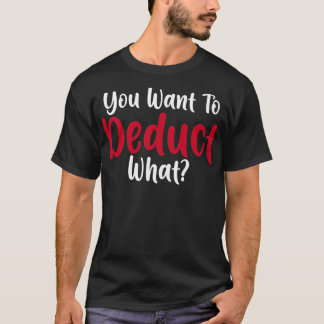 Camiseta Contabilista Engraçado Dizendo Que Você Quer Deduz
