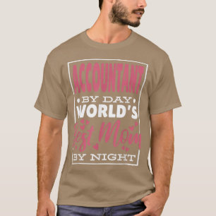 Camiseta Contabilista Por Dia, Melhor Mãe Por Noite, Conta
